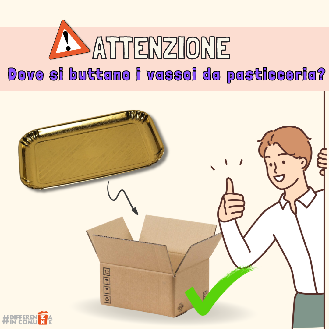 20062024 - Dove si buttano i vassoi da pasticceria…